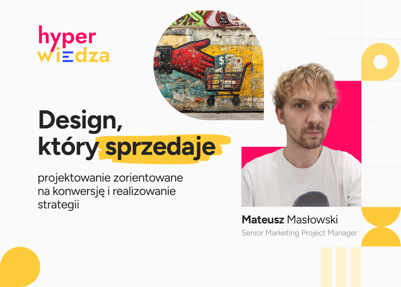 Jak tworzyć design wspierający sprzedaż? Projektowanie zorientowane na konwersję i realizowanie strategii
