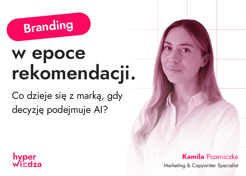 Branding w epoce rekomendacji. Co dzieje się z marką, gdy decyzję podejmuje AI?