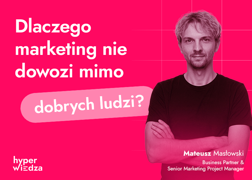 Dlaczego marketing nie dowozi mimo dobrych ludzi? Najczęstsze błędne diagnozy